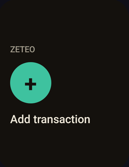 Zeteo Add transaction widget on Android, a teal plus button labelled Add transaction